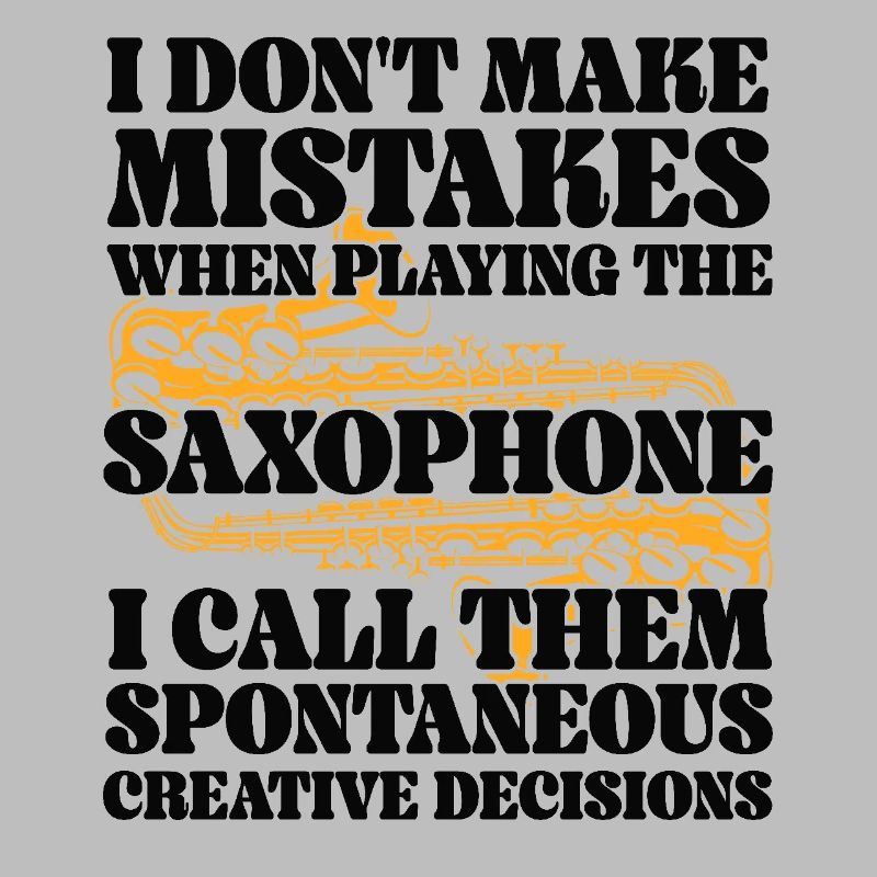 Saxophone I Don't Make Mistakes