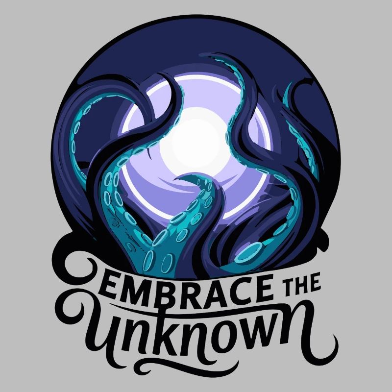 EMBRACE THE UNKNOWN