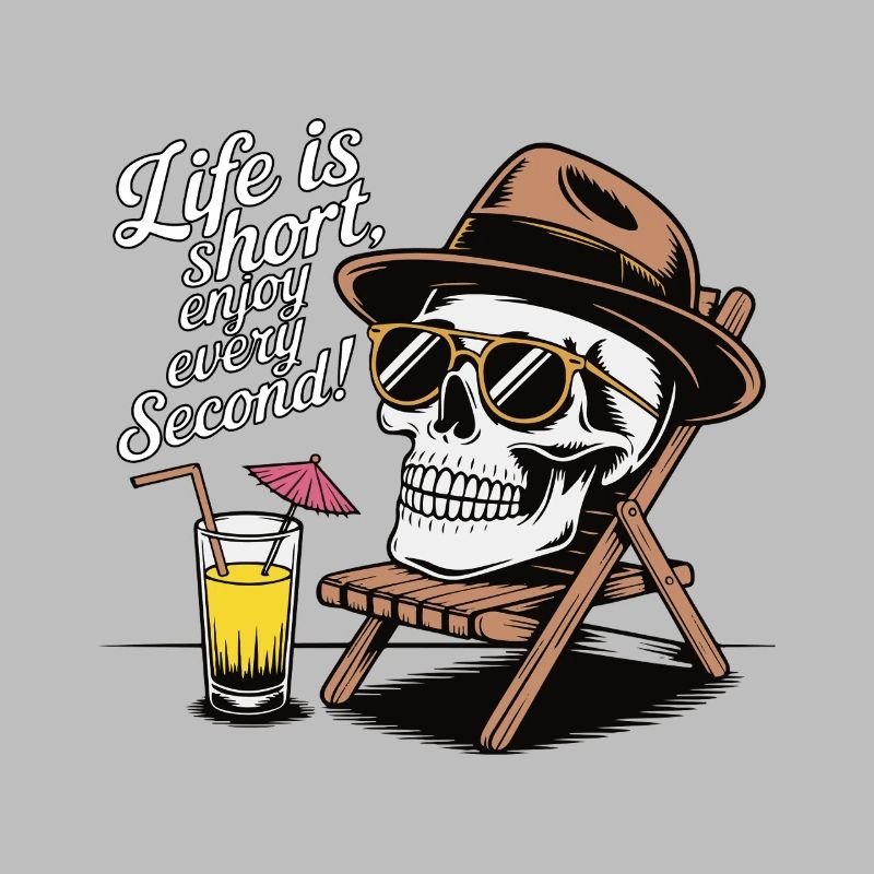 SKELETONS, LIFE IS SHORT, ENJOY EVERY SECOND