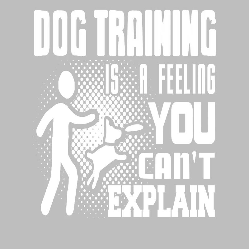 Dog Training Feeling You Can't Explain Passion