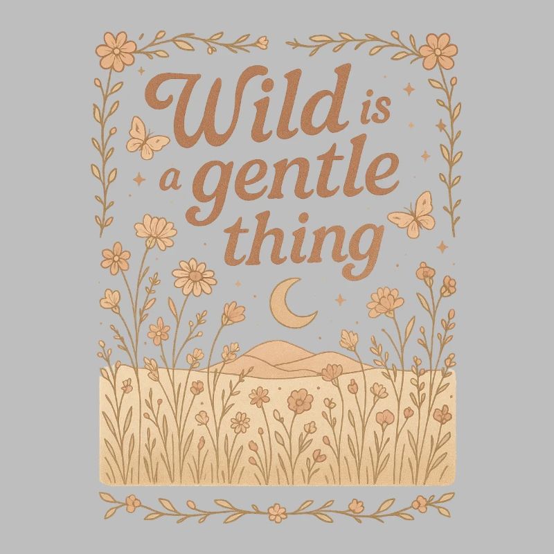 Wild Is A Gentle Thing Natur Boho Geschenk