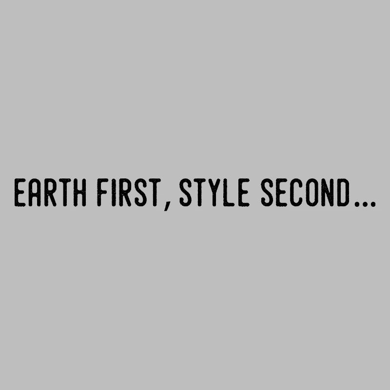 Earth first, style second...