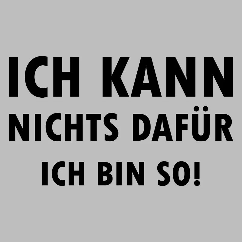 Ich kann nichts dafür ich bin einfach so Spruch