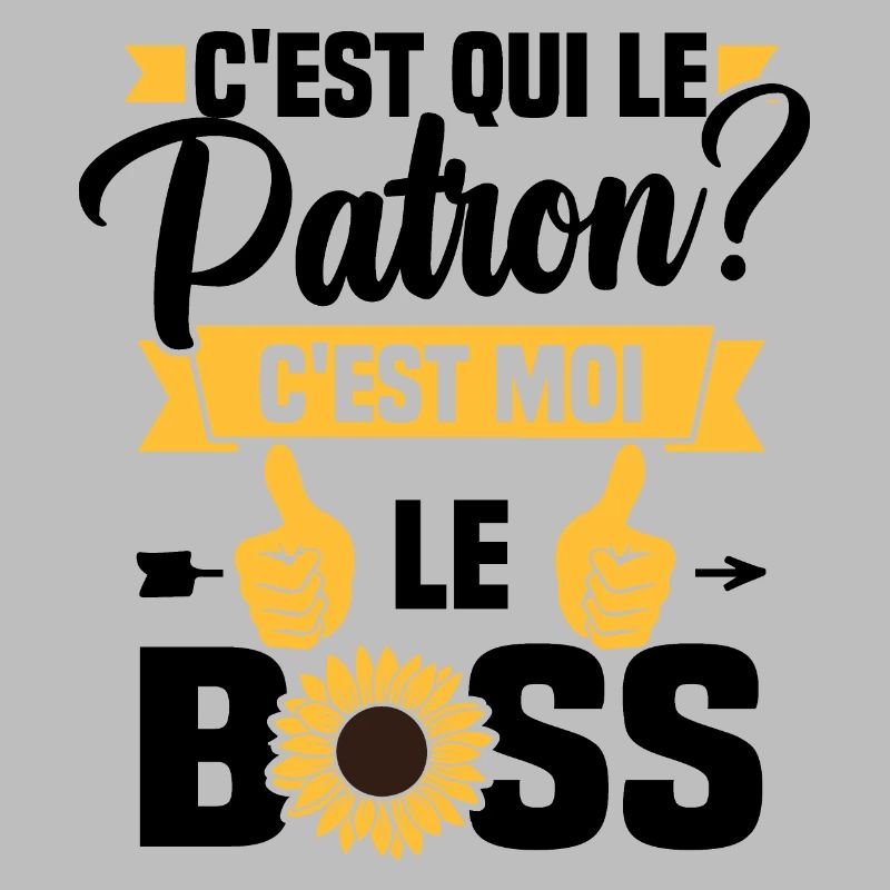 C'est qui le patron c'est moi le boss