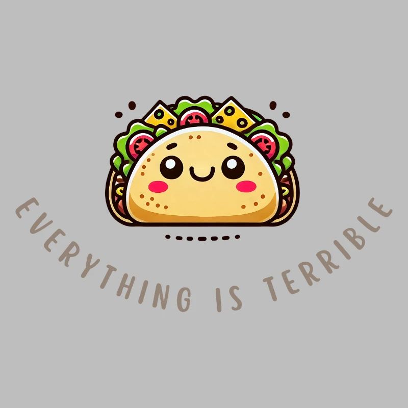 Everything Is Terrible – Funny Sad Taco Shirt