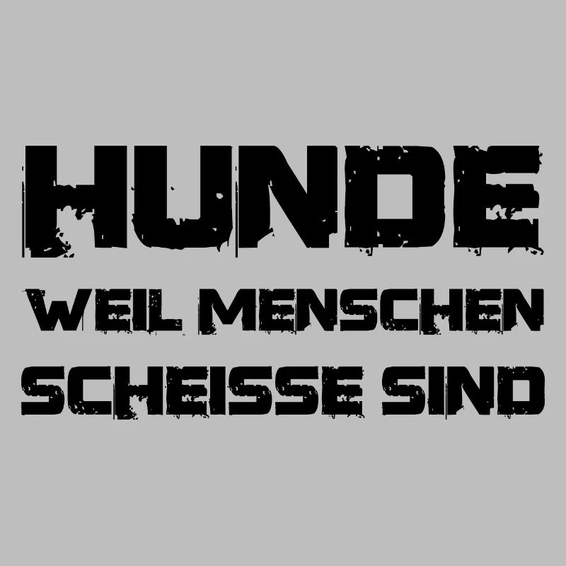 Spruch Hunde weil Menschen scheisse sind