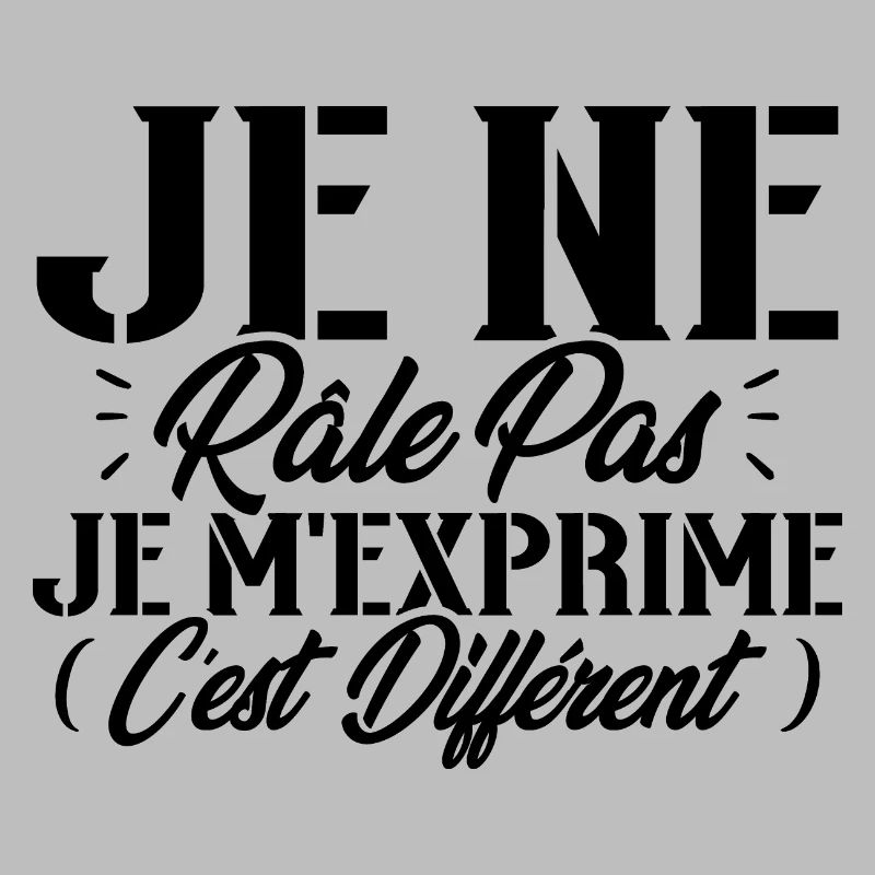 Je ne râle pas je m'exprime c'est différent