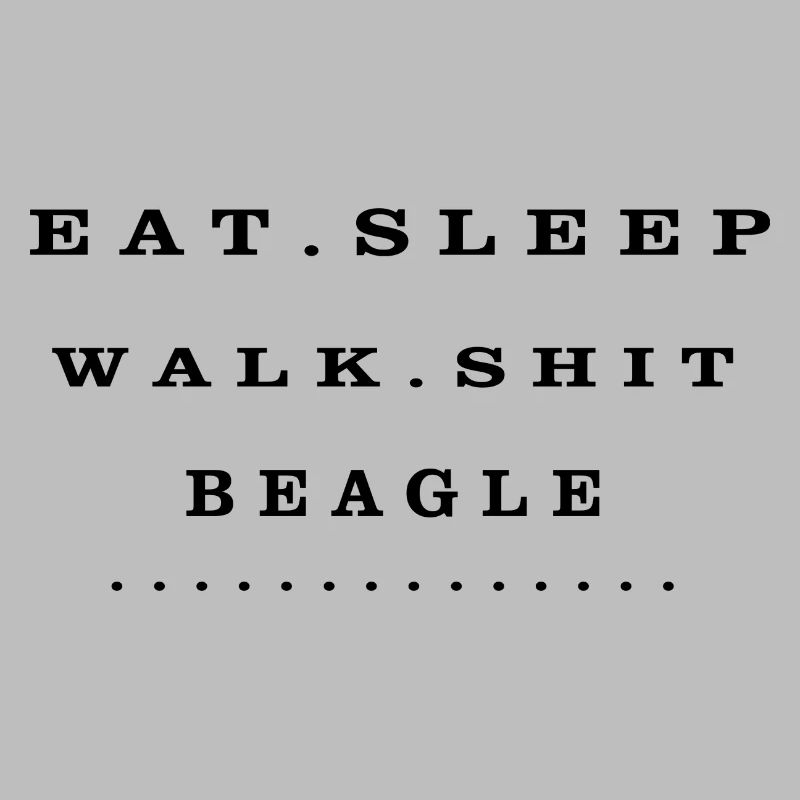 Eat, Sleep, Walk, Shit, Beagle