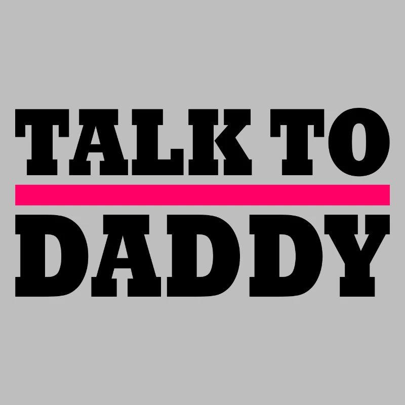 Talk to daddy
