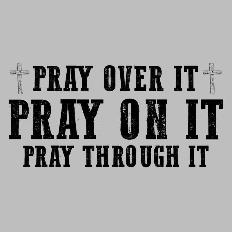 Pray On It Pray Over It Pray Through It Christian