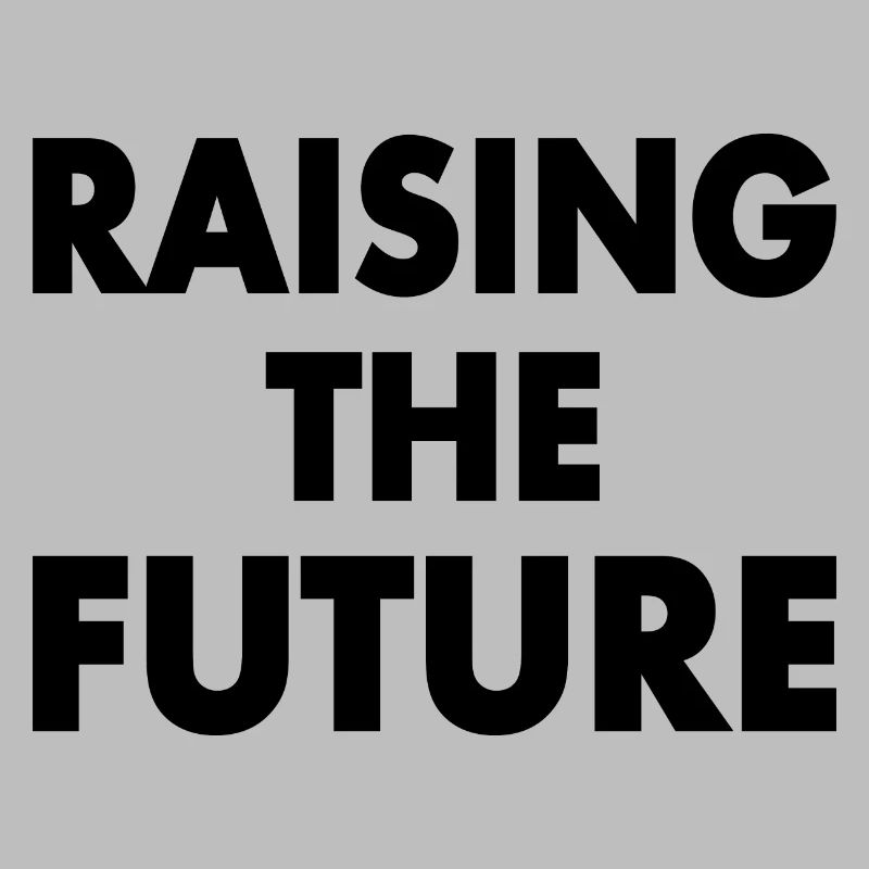 Raising the future