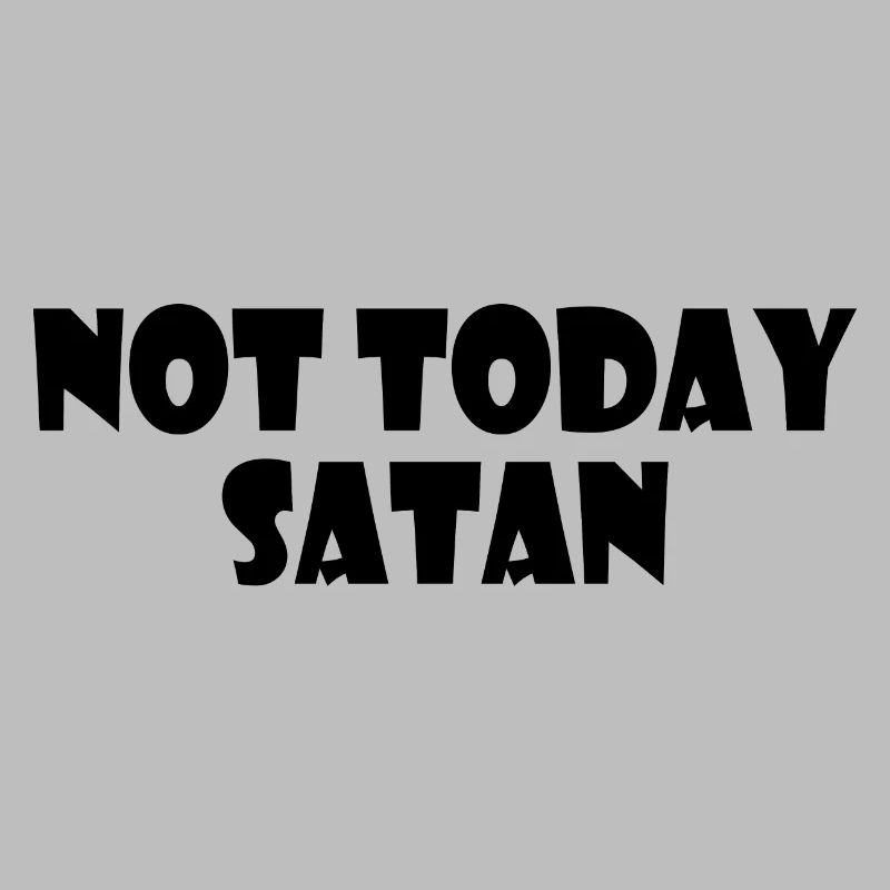 Not today satan