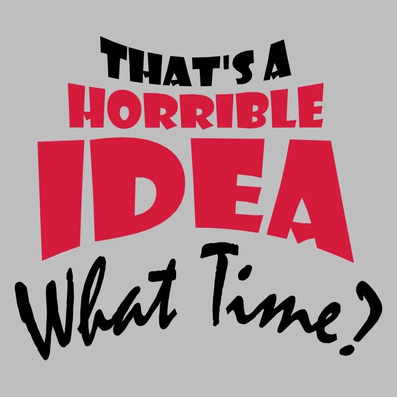 C’est une idée horrible