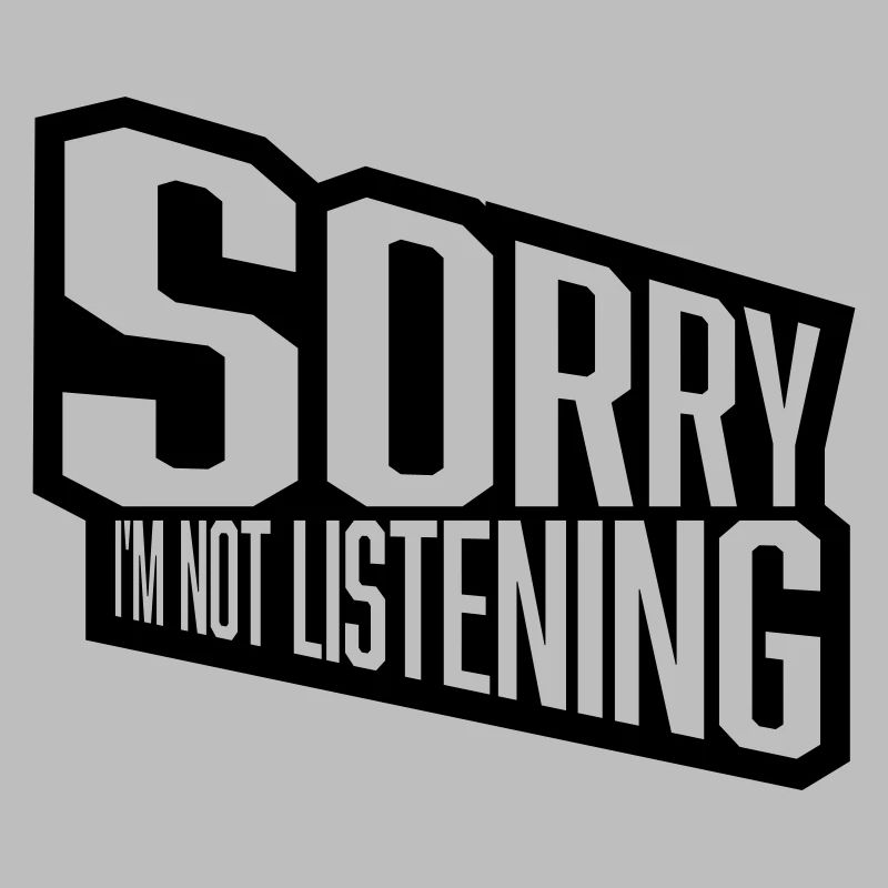 désolé de ne pas écouter
