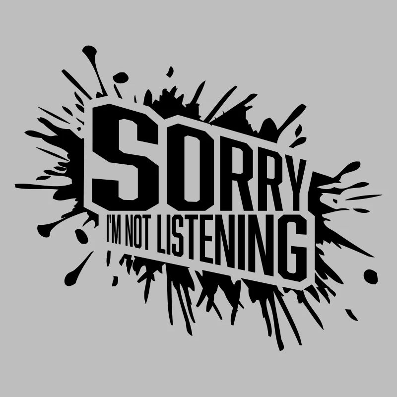 désolé de ne pas écouter