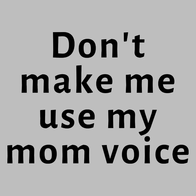 Ne me faites pas utiliser la voix de ma mère
