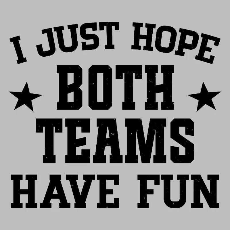 I just hope both teams have fun