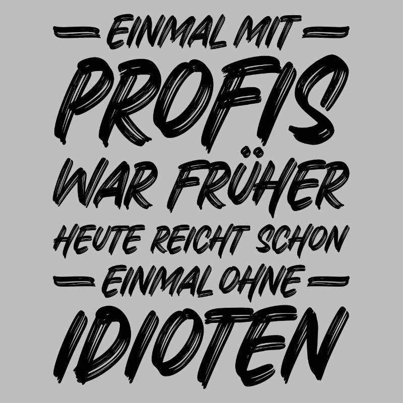 Einmal ohne Idioten / Einmal mit Profis war früher