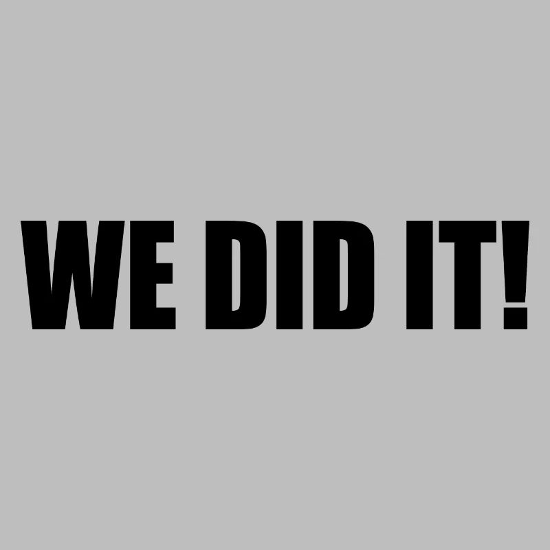 We did it