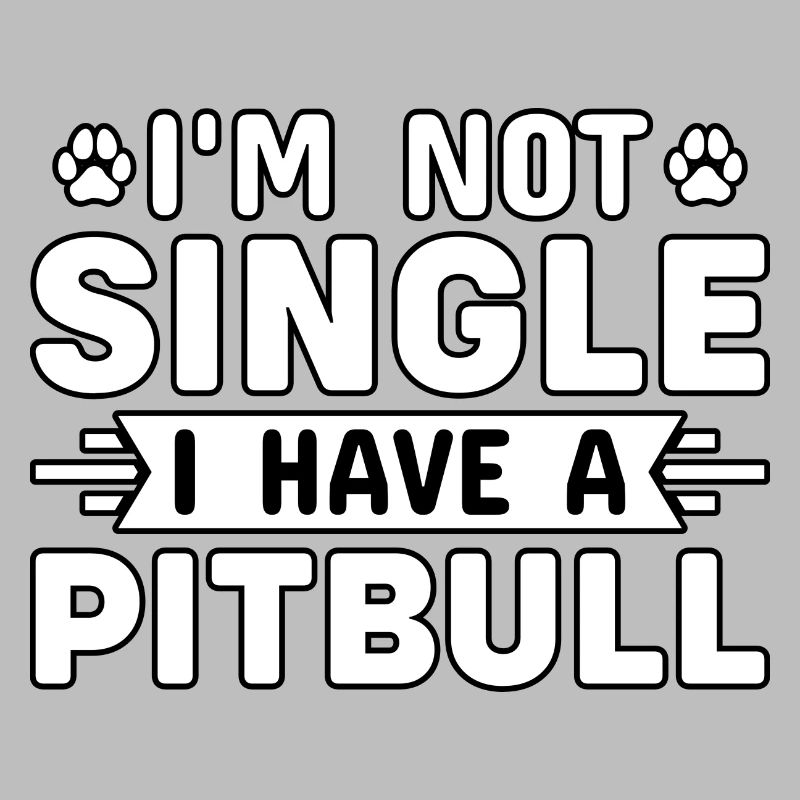 I'm not single I have a pitbull