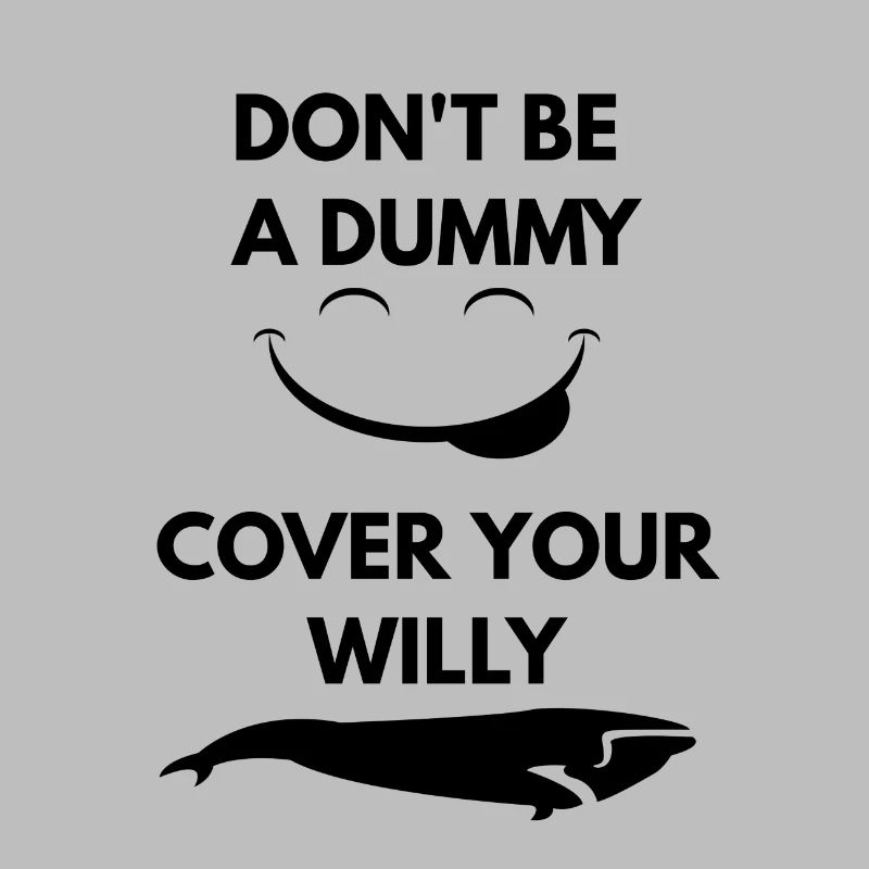 don't be a dummy cover your willy