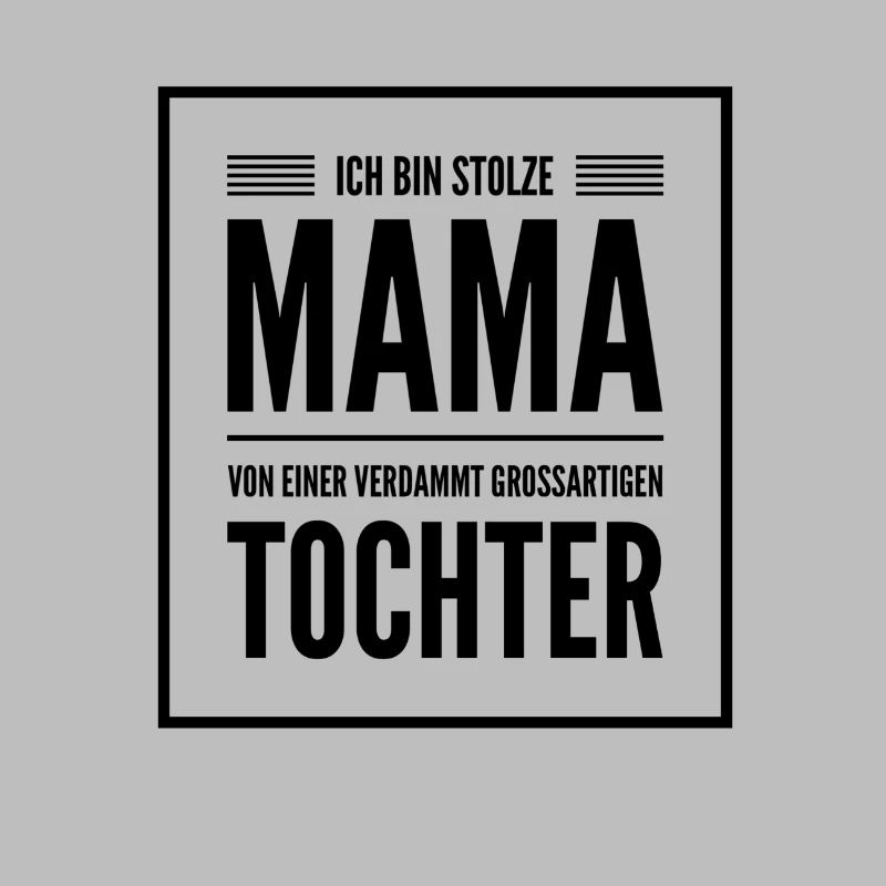 ICH BIN STOLZE MAMA EINER GROSSARTIGEN TOCHTER