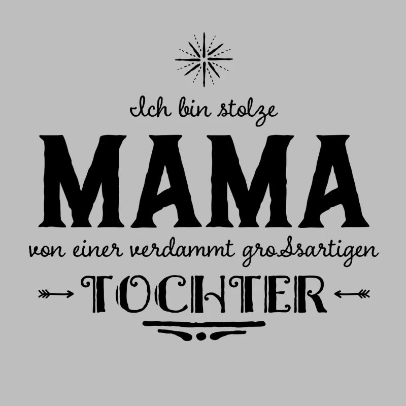 ICH BIN STOLZE MAMA EINER GROSSARTIGEN TOCHTER