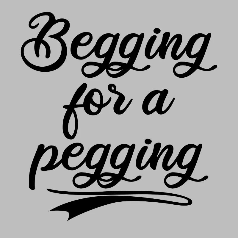 Begging for a pegging