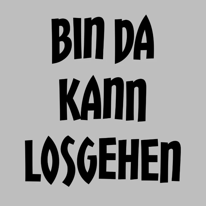 BIN DA KANN LOSGEHEN