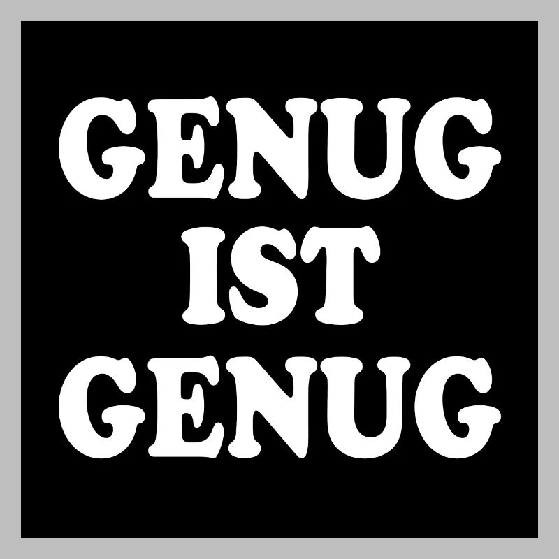 Genug ist genug