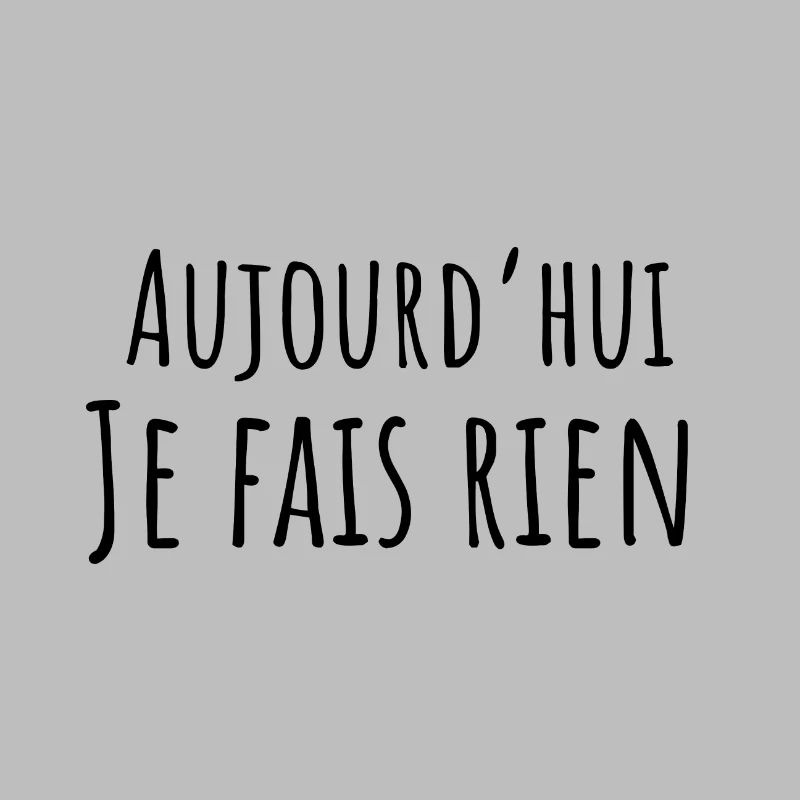 aujourd hui je fais rien - idée cadeau drôle