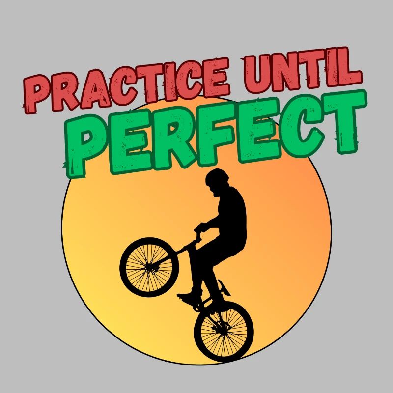 Practice Until Perfect - BMX