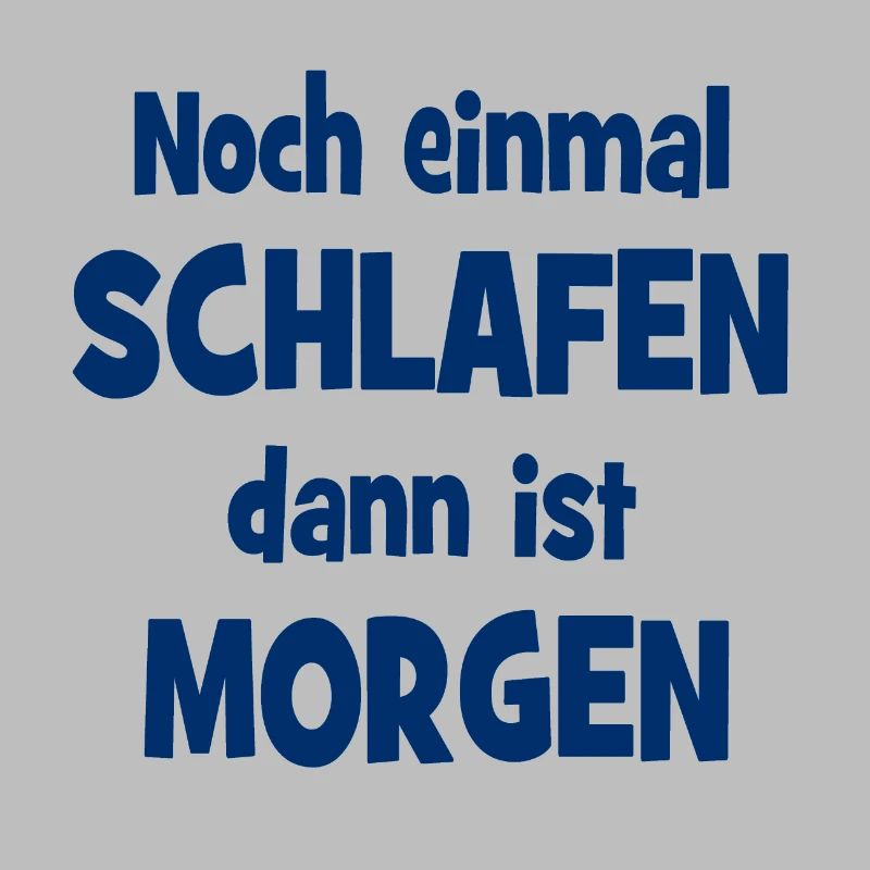 Noch einmal Schlafen dann ist Morgen