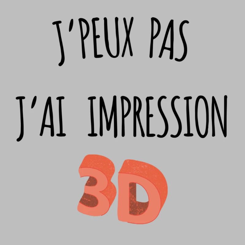 JE PEUX PAS J'AI IMPRESSION 3D
