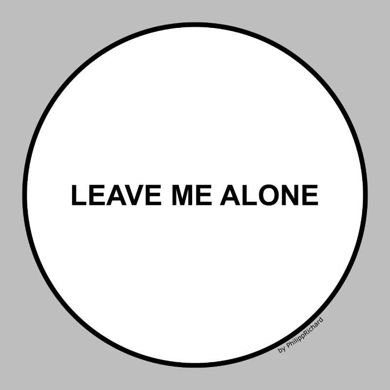 Leave me alone