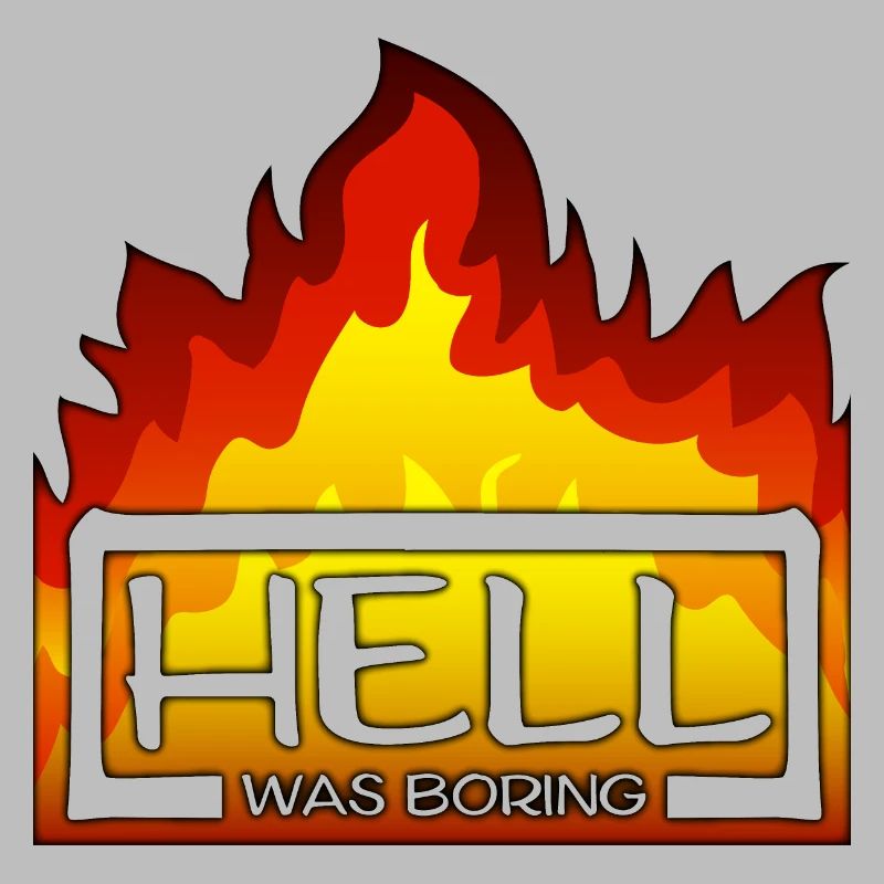 Hell was boring Hell was boring saying