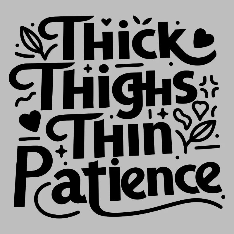 Thick Thighs Thin Patience