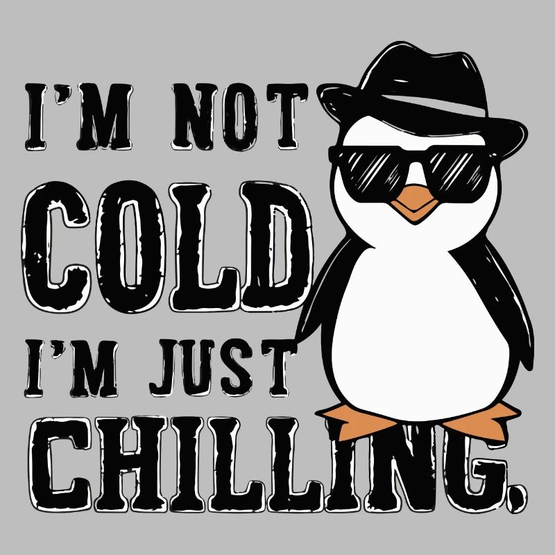 I M NOT COLD I M JUST CHILLING. PENGUIN
