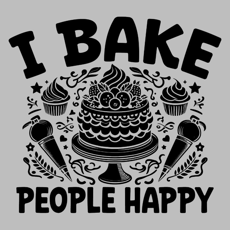 I Bake People Happy Baker Cake Baking Pastry Baker