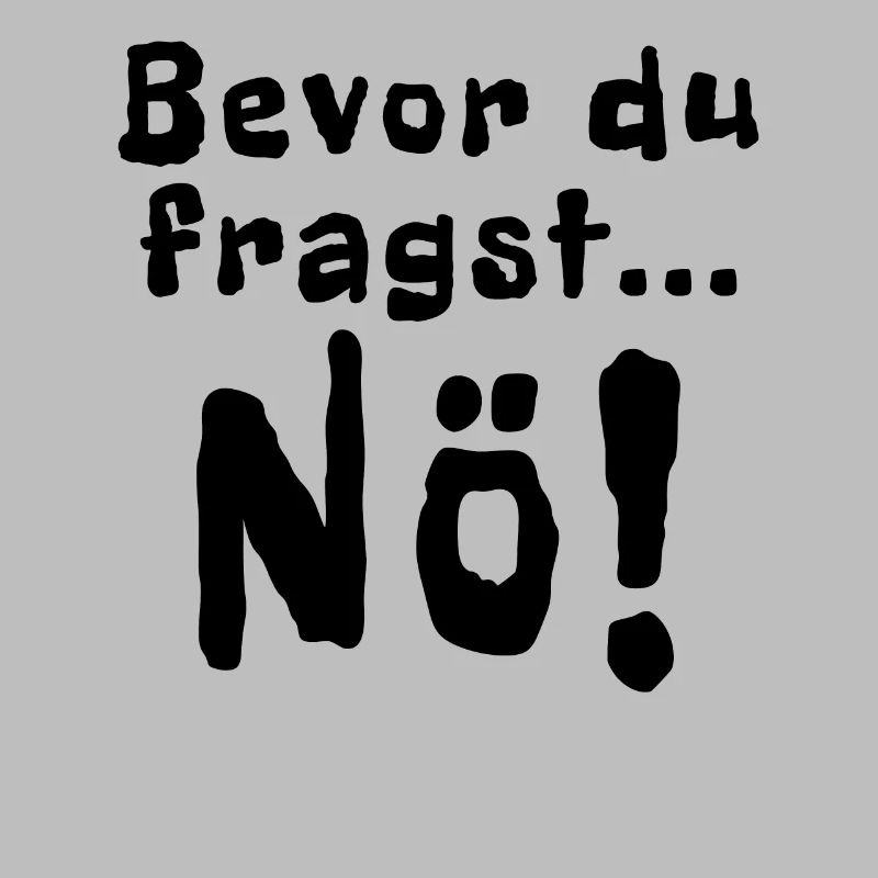 Bevor du fragst Nö!