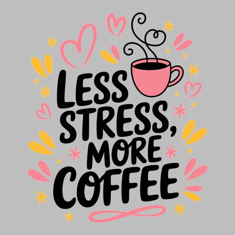 Less Stress, More Coffee – Coffee Saying