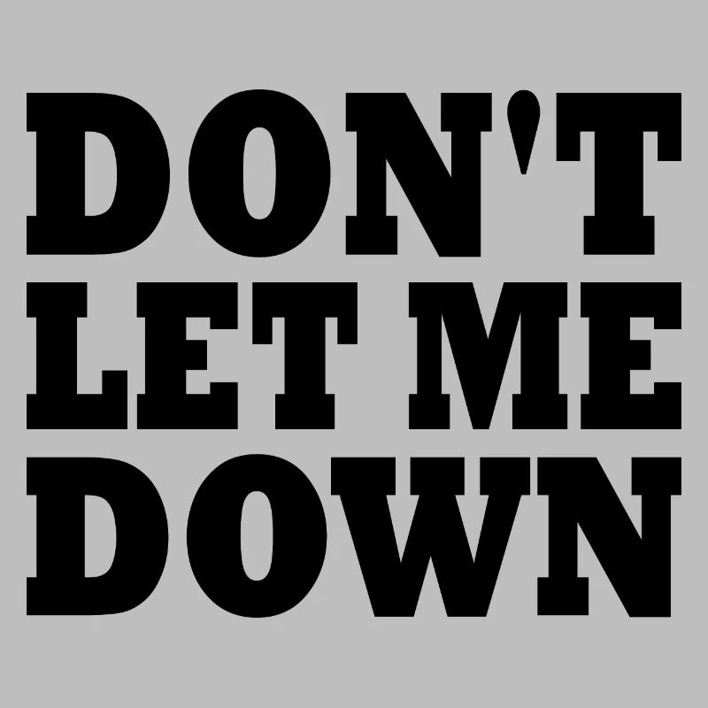 Don't let me down