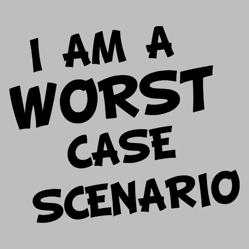 I am a worst case Scenario