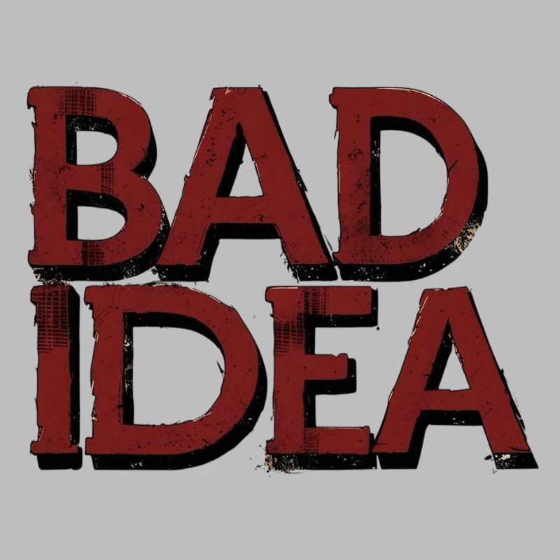 Bad Idea