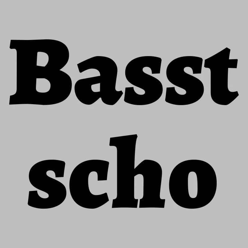 Basst scho - bayrischer Spruch