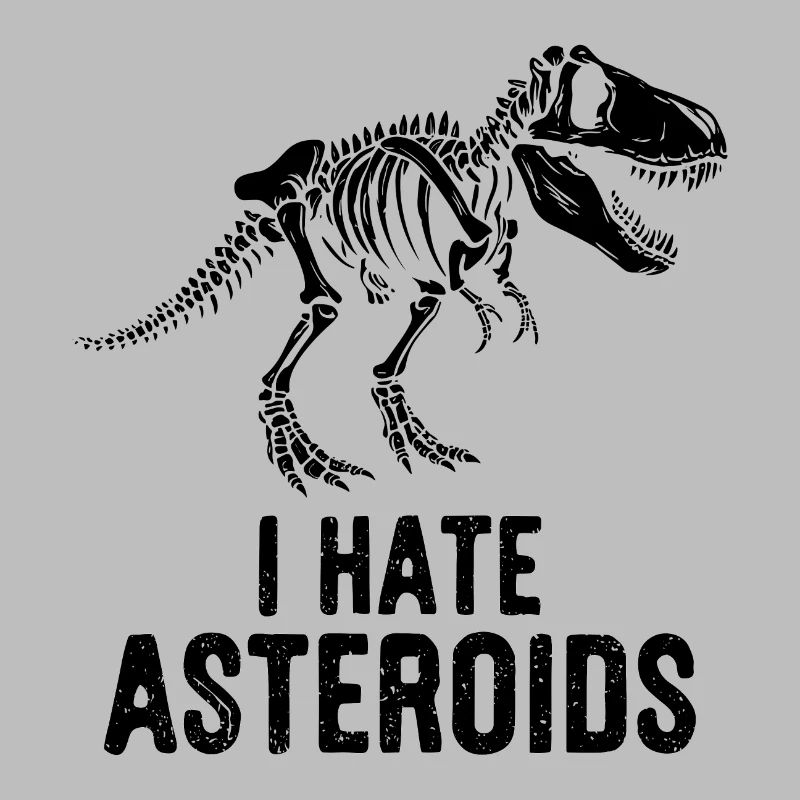 T-Rex Dinosaur Skeleton Saying I hate Asteroids
