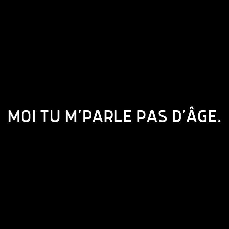 Moi tu m parle pas d’âge