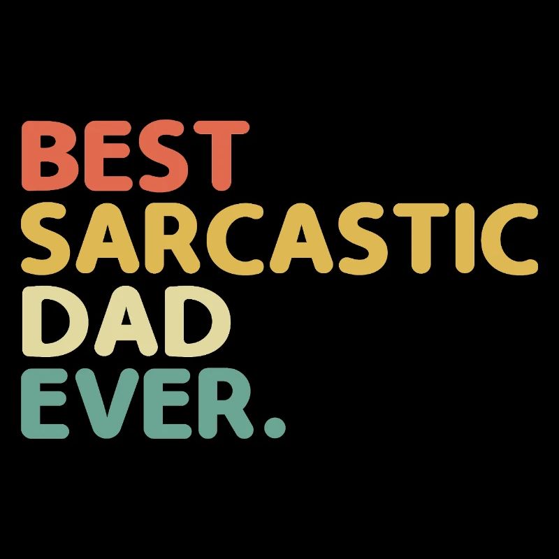 Best Sarcastic Dad Ever Sarcasm Sarcastic