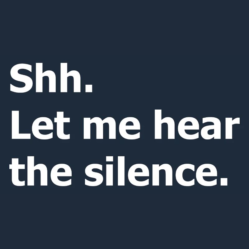 Shh. Chut, laisse-moi écouter le silence. Citation