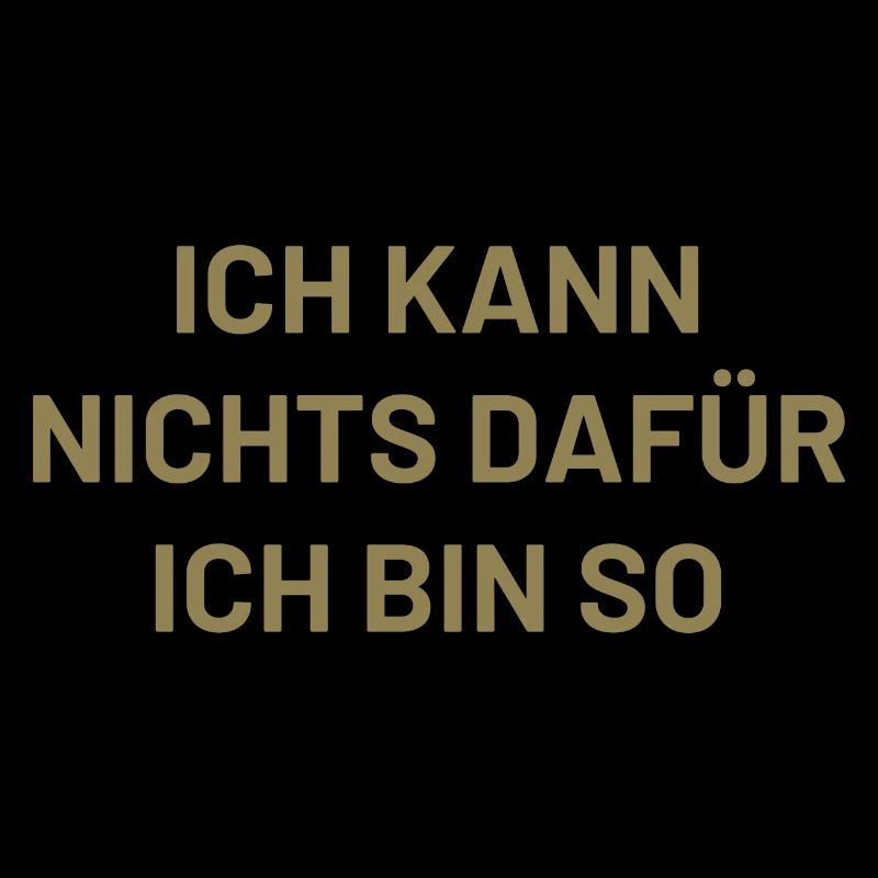 ich kann nichts dafür ich bin so